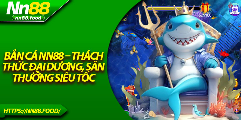 Bắn Cá NN88 – Thách Thức Đại Dương, Săn Thưởng Siêu Tốc