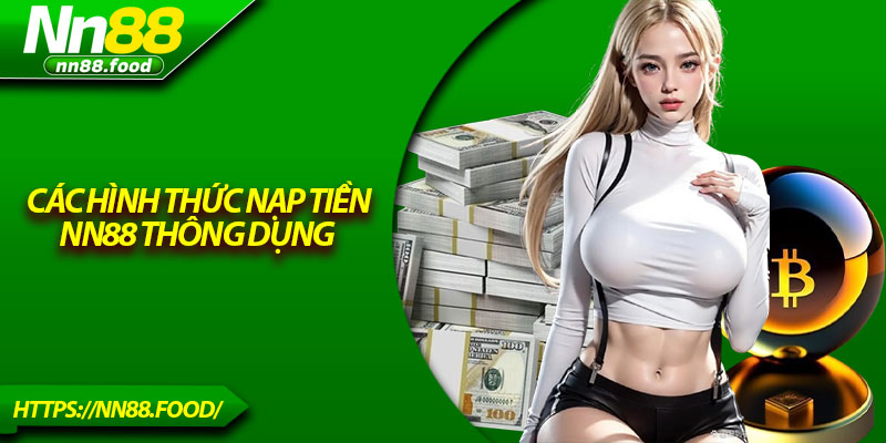 Các hình thức nạp tiền NN88 thông dụng