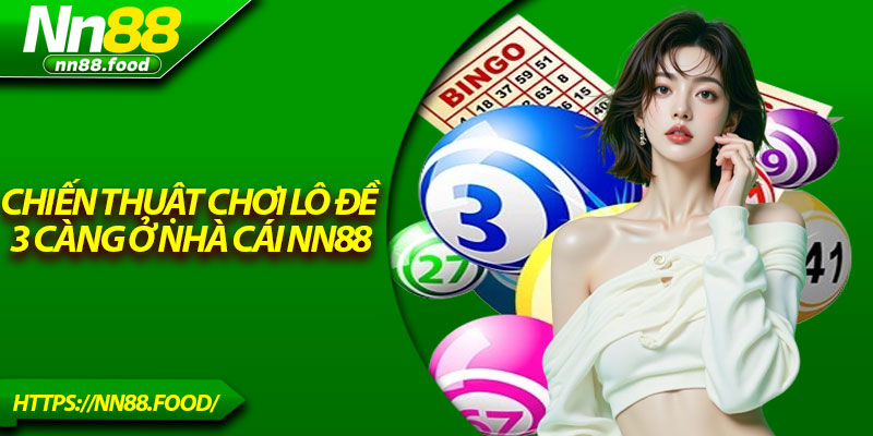 Chiến thuật chơi lô đề 3 càng ở nhà cái NN88