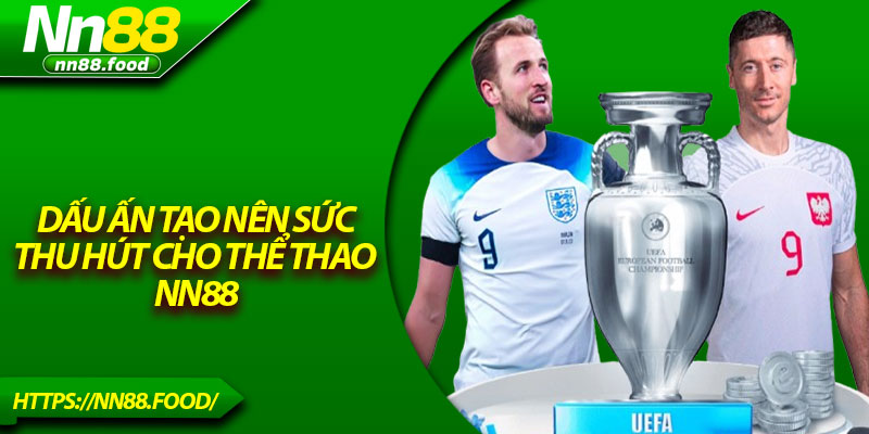 Dấu ấn tạo nên sức thu hút cho thể thao NN88