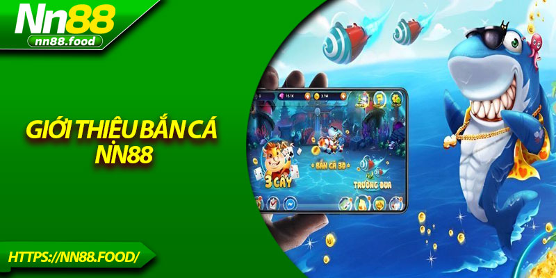 Giới thiệu bắn cá NN88