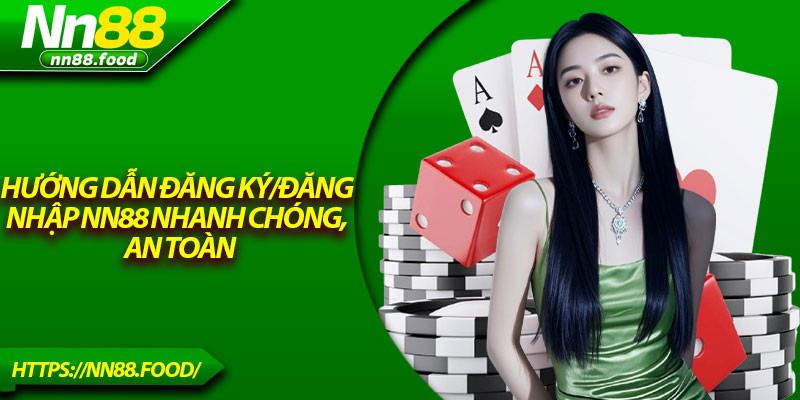 Hướng dẫn đăng ký/đăng nhập NN88 nhanh chóng, an toàn