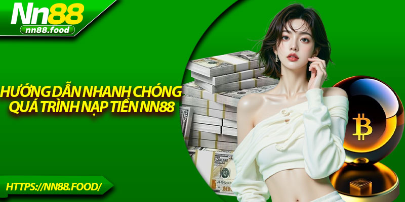 Hướng dẫn nhanh chóng quá trình nạp tiền NN88