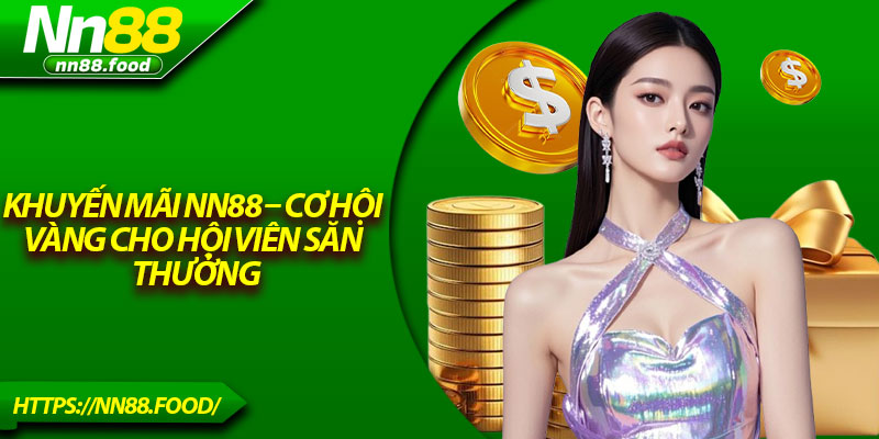 Khuyến Mãi NN88 – Cơ Hội Vàng Cho Hội Viên Săn Thưởng