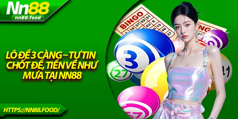 Lô Đề 3 Càng – Tự Tin Chốt Đề, Tiền Về Như Mưa Tại NN88