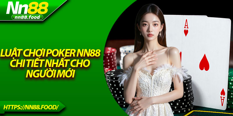 Luật chơi Poker NN88 chi tiết nhất cho người mới