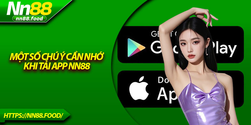 Một số chú ý cần nhớ khi tải app NN88