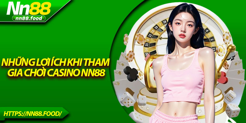 Những lợi ích khi tham gia chơi casino NN88