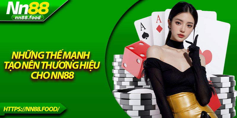 Những thế mạnh tạo nên thương hiệu cho NN88
