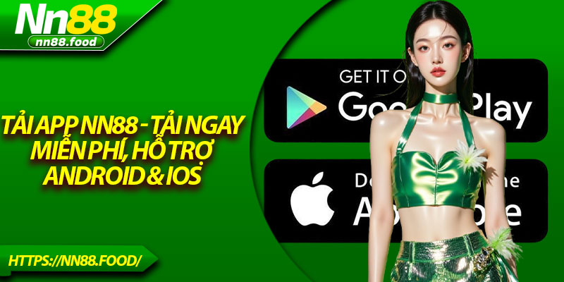 Tải App NN88 - Tải Ngay Miễn Phí, Hỗ Trợ Android & iOS