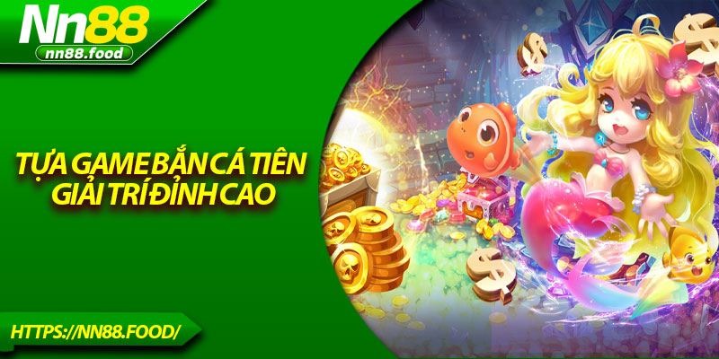 Tựa game Bắn Cá Tiên giải trí đỉnh cao