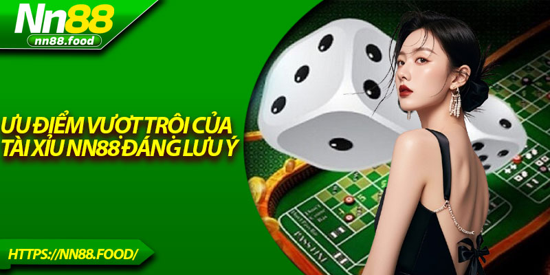 Ưu điểm vượt trội của tài xỉu NN88 đáng lưu ý