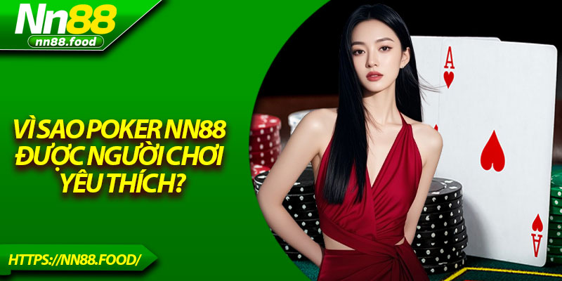 Vì sao poker NN88 được người chơi yêu thích?